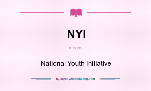 What does NYI mean? It stands for National Youth Initiative