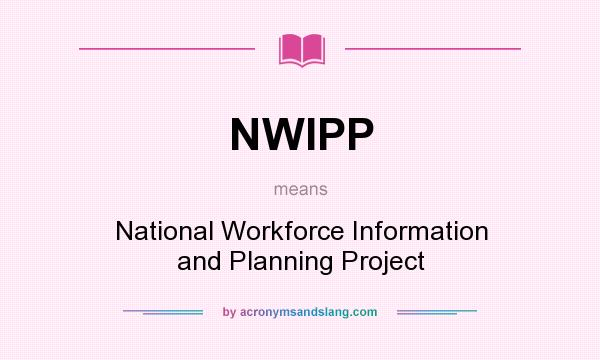 What does NWIPP mean? It stands for National Workforce Information and Planning Project