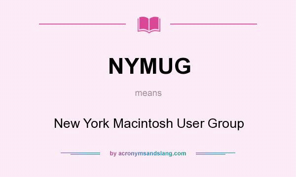 What does NYMUG mean? It stands for New York Macintosh User Group