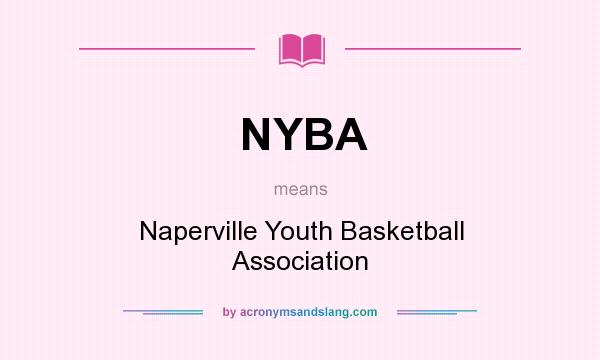 What does NYBA mean? It stands for Naperville Youth Basketball Association