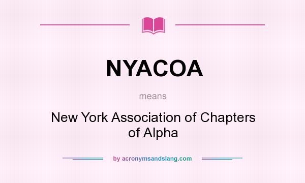 What does NYACOA mean? It stands for New York Association of Chapters of Alpha
