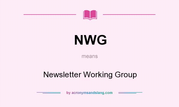 What does NWG mean? It stands for Newsletter Working Group