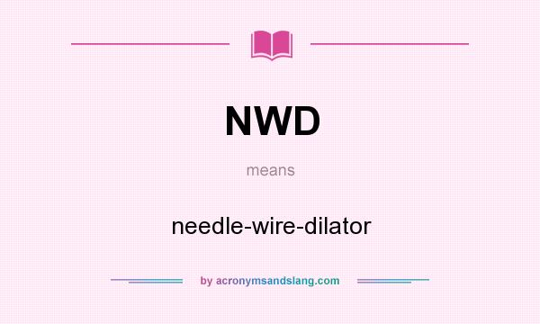 What does NWD mean? It stands for needle-wire-dilator