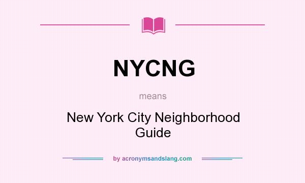 What does NYCNG mean? It stands for New York City Neighborhood Guide