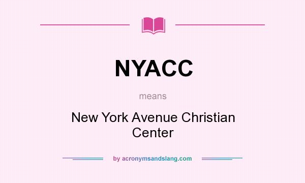 What does NYACC mean? It stands for New York Avenue Christian Center