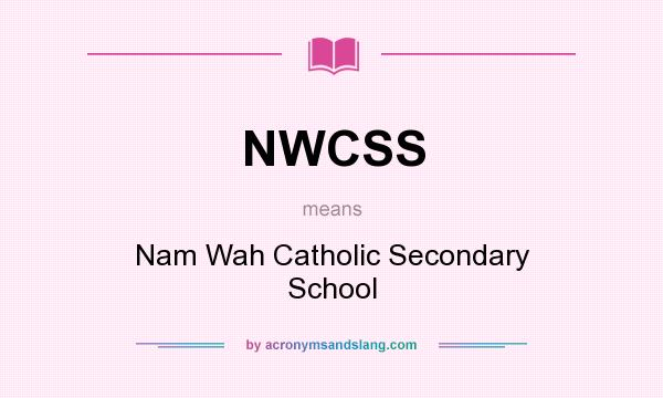 What does NWCSS mean? It stands for Nam Wah Catholic Secondary School