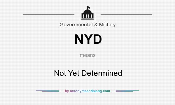 What does NYD mean? It stands for Not Yet Determined
