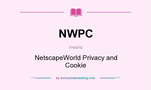 What does NWPC mean? It stands for NetscapeWorld Privacy and Cookie