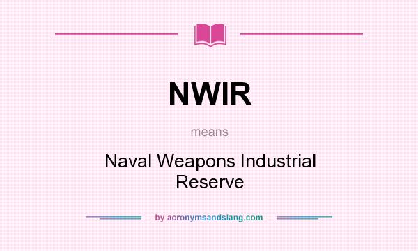 What does NWIR mean? It stands for Naval Weapons Industrial Reserve