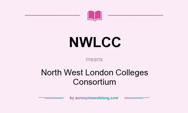 What does NWLCC mean? It stands for North West London Colleges Consortium