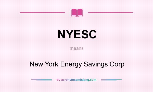 What does NYESC mean? It stands for New York Energy Savings Corp