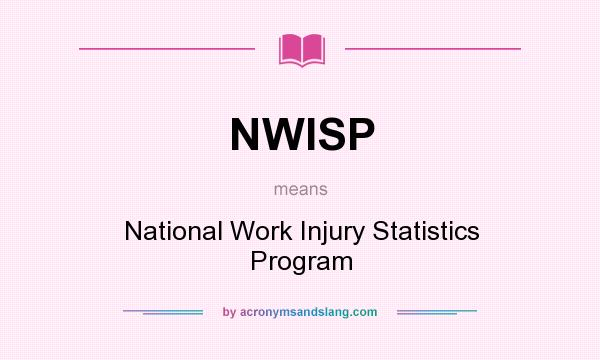 What does NWISP mean? It stands for National Work Injury Statistics Program
