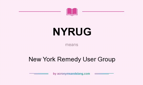 What does NYRUG mean? It stands for New York Remedy User Group