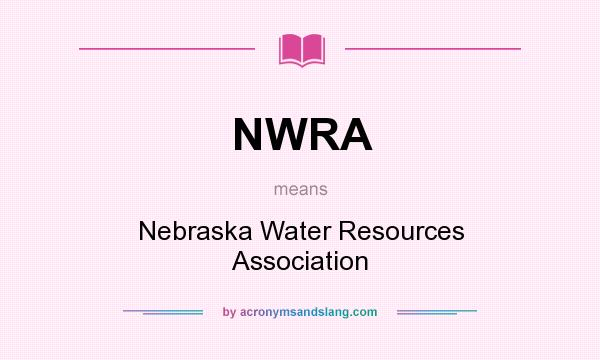 What does NWRA mean? It stands for Nebraska Water Resources Association