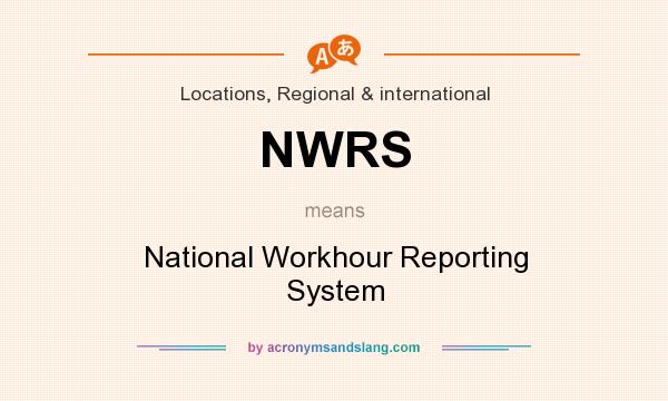 What does NWRS mean? It stands for National Workhour Reporting System