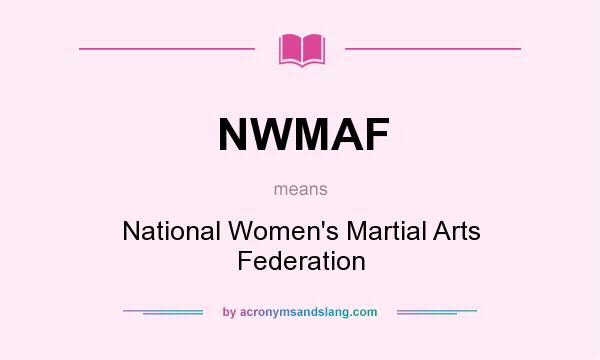 What does NWMAF mean? It stands for National Women`s Martial Arts Federation