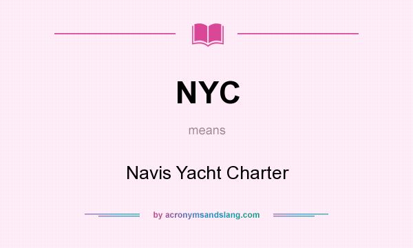 What does NYC mean? It stands for Navis Yacht Charter