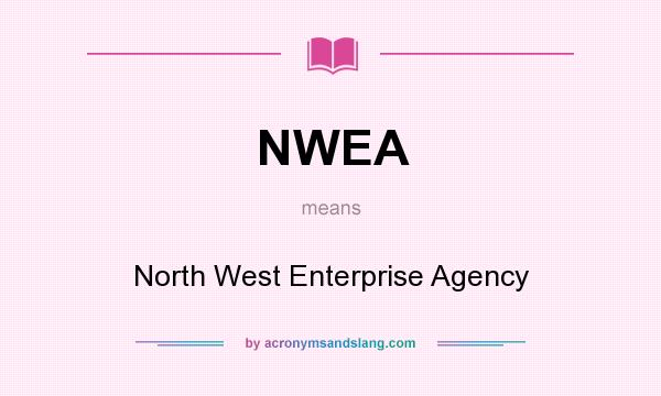 What does NWEA mean? It stands for North West Enterprise Agency