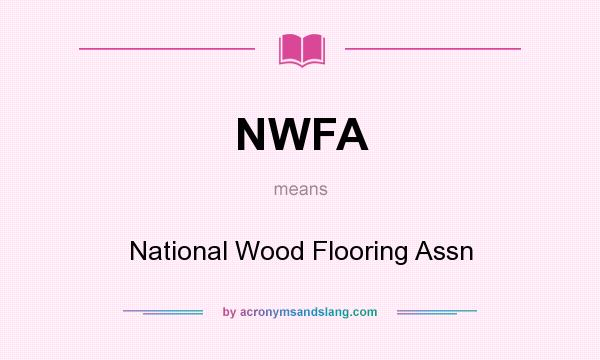 What does NWFA mean? It stands for National Wood Flooring Assn
