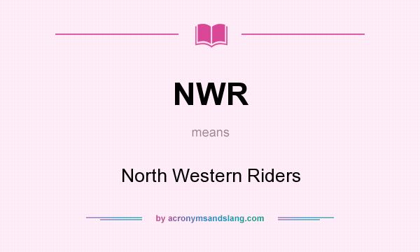 What does NWR mean? It stands for North Western Riders