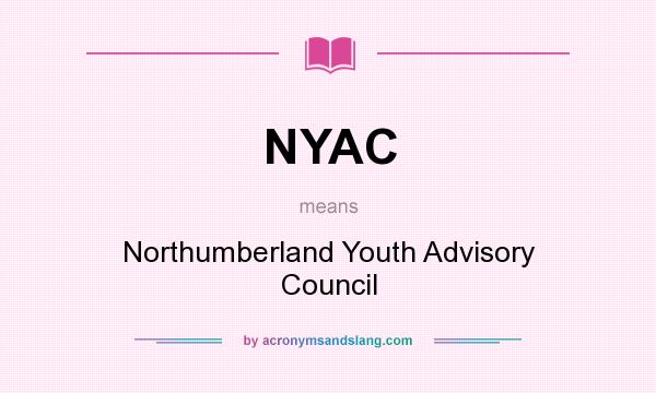What does NYAC mean? It stands for Northumberland Youth Advisory Council