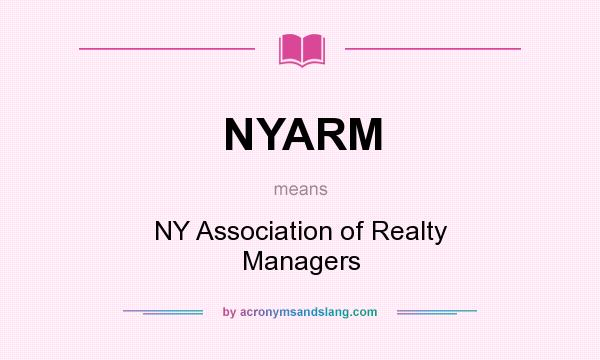 What does NYARM mean? It stands for NY Association of Realty Managers