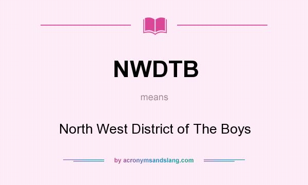 What does NWDTB mean? It stands for North West District of The Boys