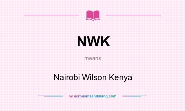 What does NWK mean? It stands for Nairobi Wilson Kenya