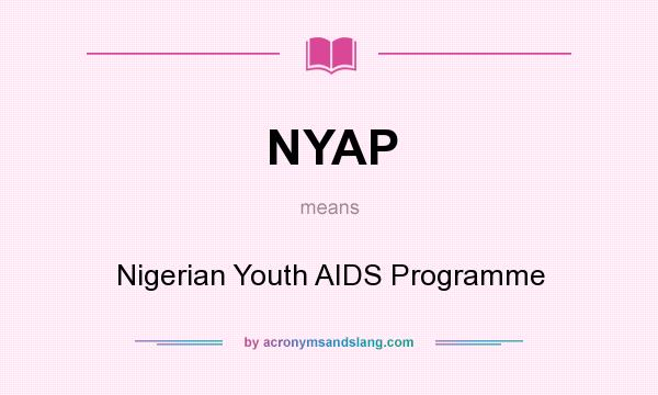 What does NYAP mean? It stands for Nigerian Youth AIDS Programme