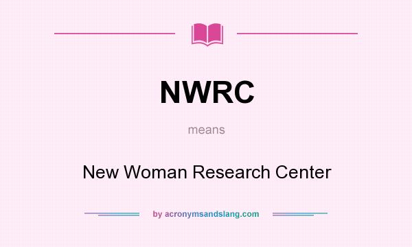 What does NWRC mean? It stands for New Woman Research Center
