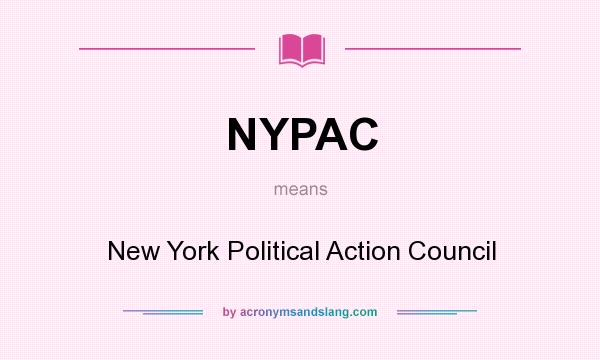 What does NYPAC mean? It stands for New York Political Action Council