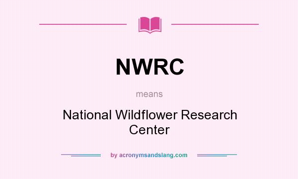 What does NWRC mean? It stands for National Wildflower Research Center