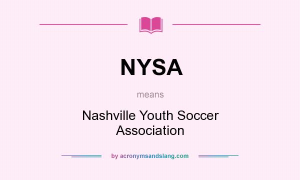 What does NYSA mean? It stands for Nashville Youth Soccer Association