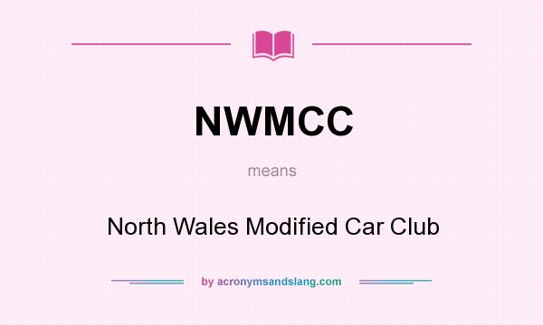 What does NWMCC mean? It stands for North Wales Modified Car Club