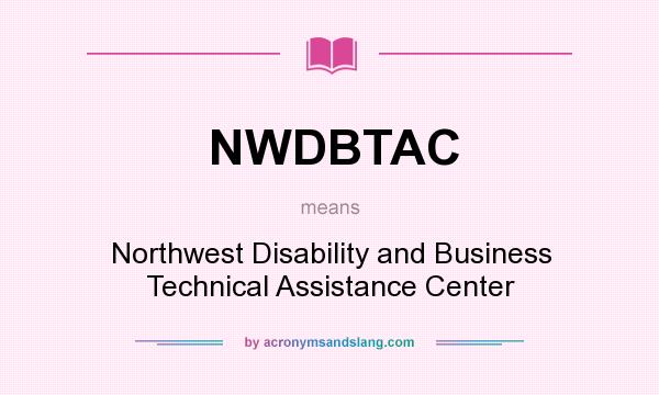 What does NWDBTAC mean? It stands for Northwest Disability and Business Technical Assistance Center