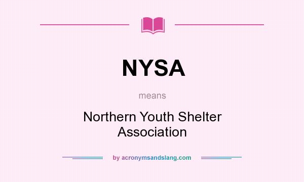 What does NYSA mean? It stands for Northern Youth Shelter Association
