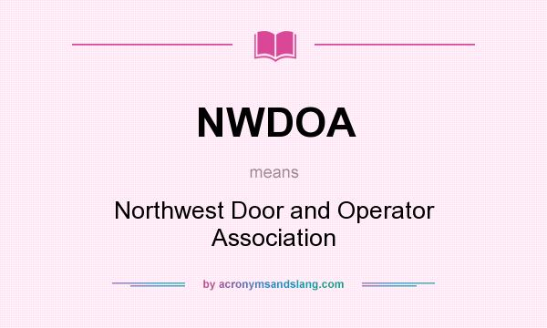 What does NWDOA mean? It stands for Northwest Door and Operator Association