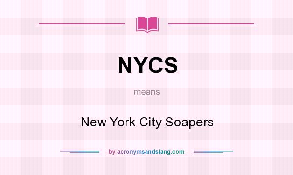 What does NYCS mean? It stands for New York City Soapers