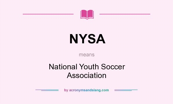 What does NYSA mean? It stands for National Youth Soccer Association
