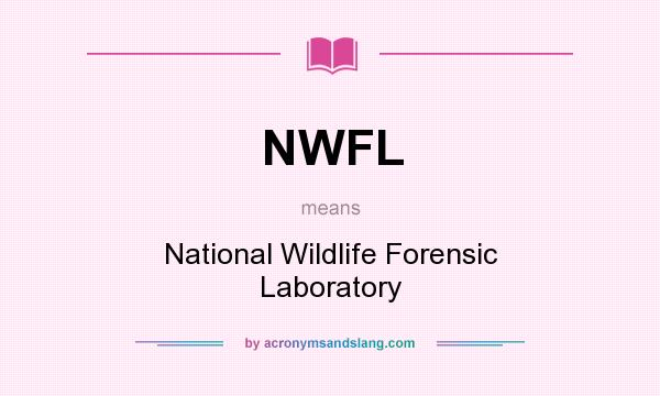 What does NWFL mean? It stands for National Wildlife Forensic Laboratory