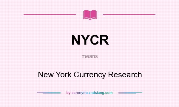 What does NYCR mean? It stands for New York Currency Research
