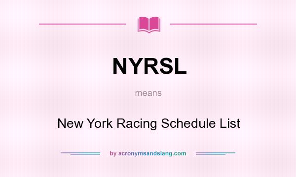 What does NYRSL mean? It stands for New York Racing Schedule List