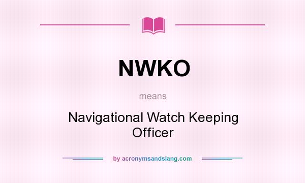 What does NWKO mean? It stands for Navigational Watch Keeping Officer