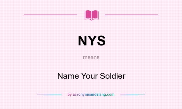 What does NYS mean? It stands for Name Your Soldier