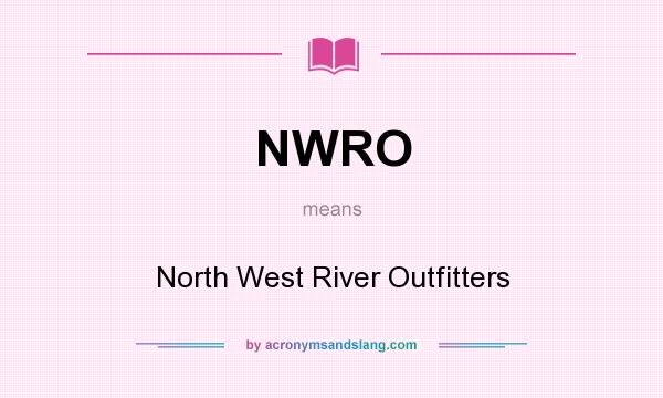 What does NWRO mean? It stands for North West River Outfitters