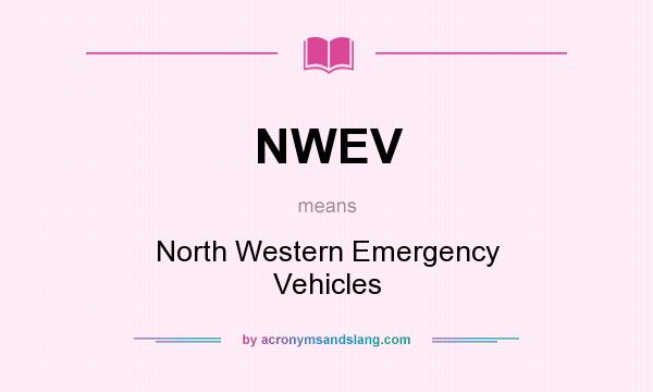 What does NWEV mean? It stands for North Western Emergency Vehicles