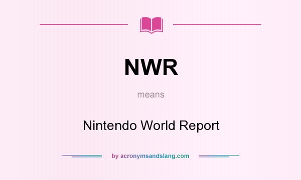 What does NWR mean? It stands for Nintendo World Report