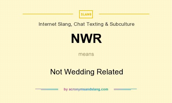 What does NWR mean? It stands for Not Wedding Related