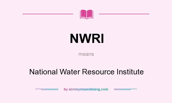 What does NWRI mean? It stands for National Water Resource Institute