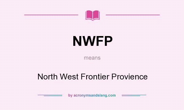 What does NWFP mean? It stands for North West Frontier Provience